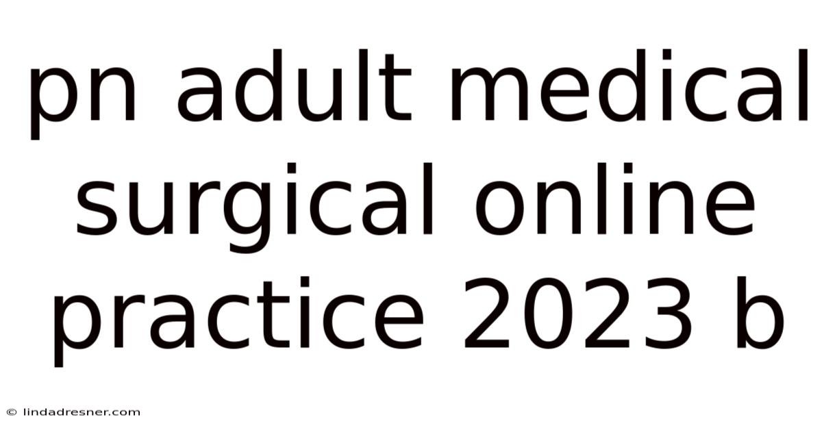 Pn Adult Medical Surgical Online Practice 2023 B