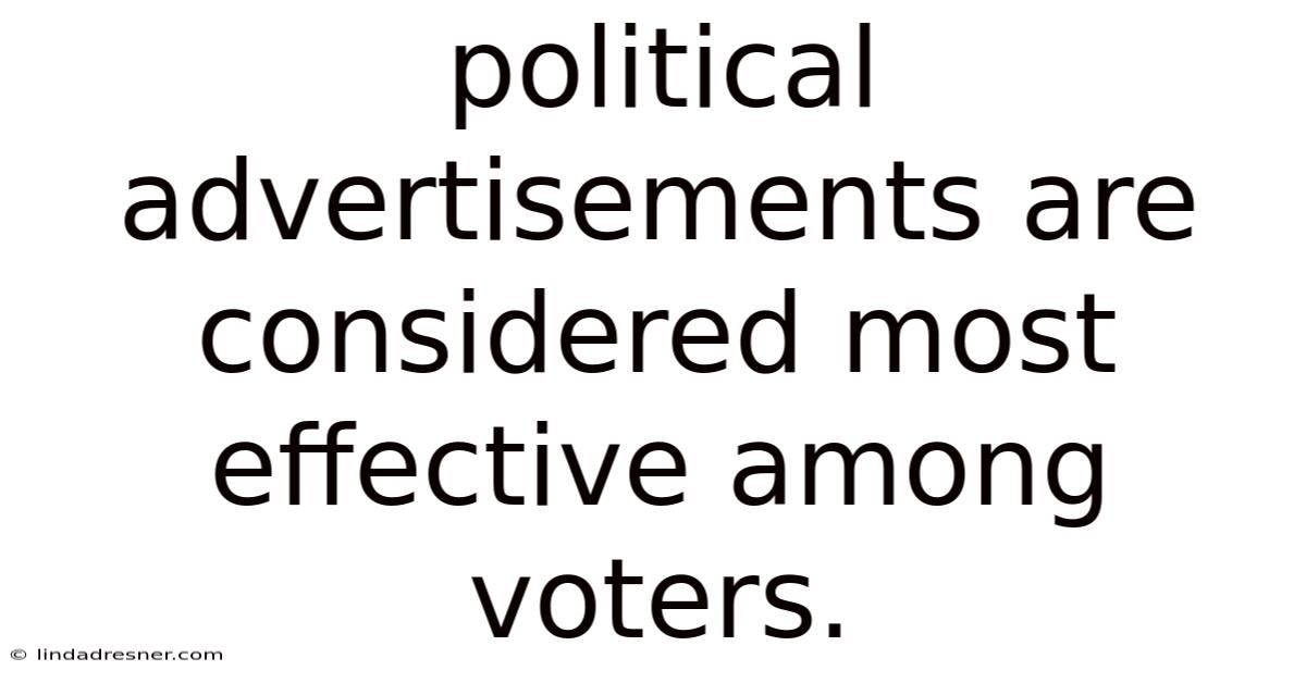 Political Advertisements Are Considered Most Effective Among Voters.