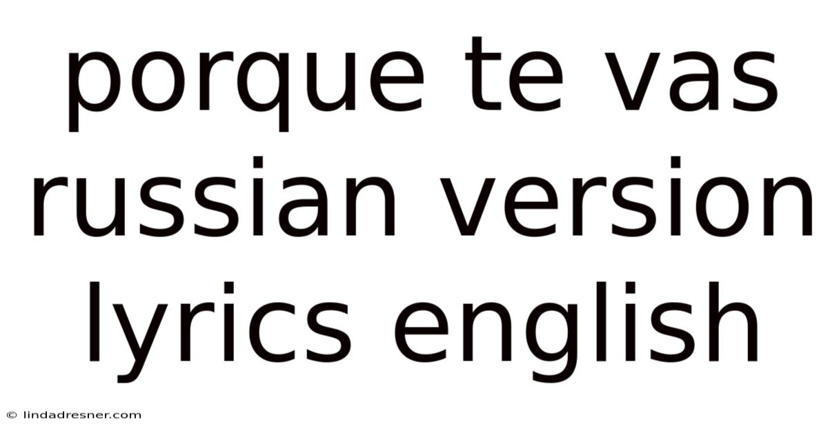 Porque Te Vas Russian Version Lyrics English