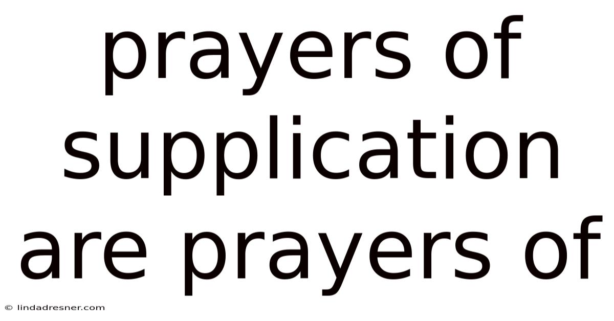 Prayers Of Supplication Are Prayers Of