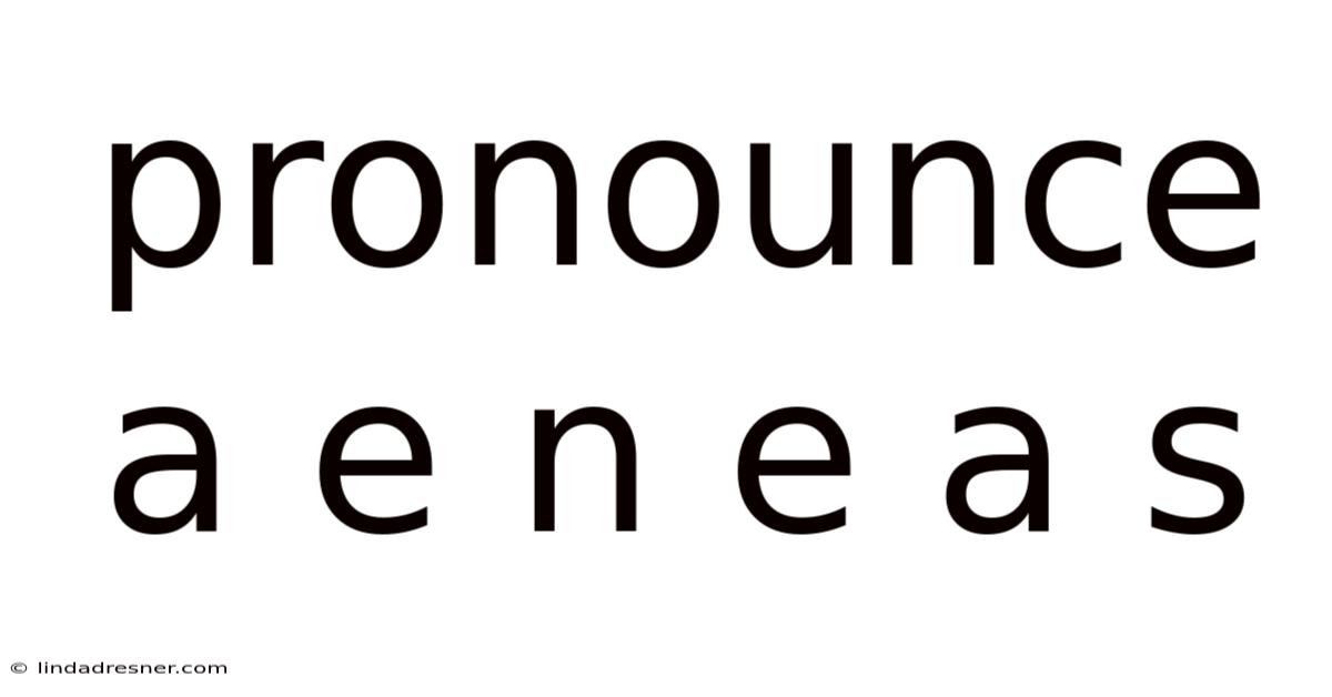Pronounce A E N E A S
