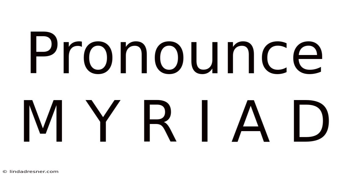 Pronounce M Y R I A D