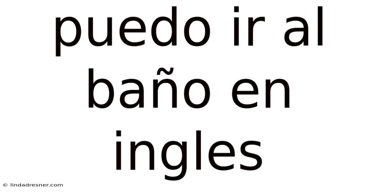 Puedo Ir Al Baño En Ingles