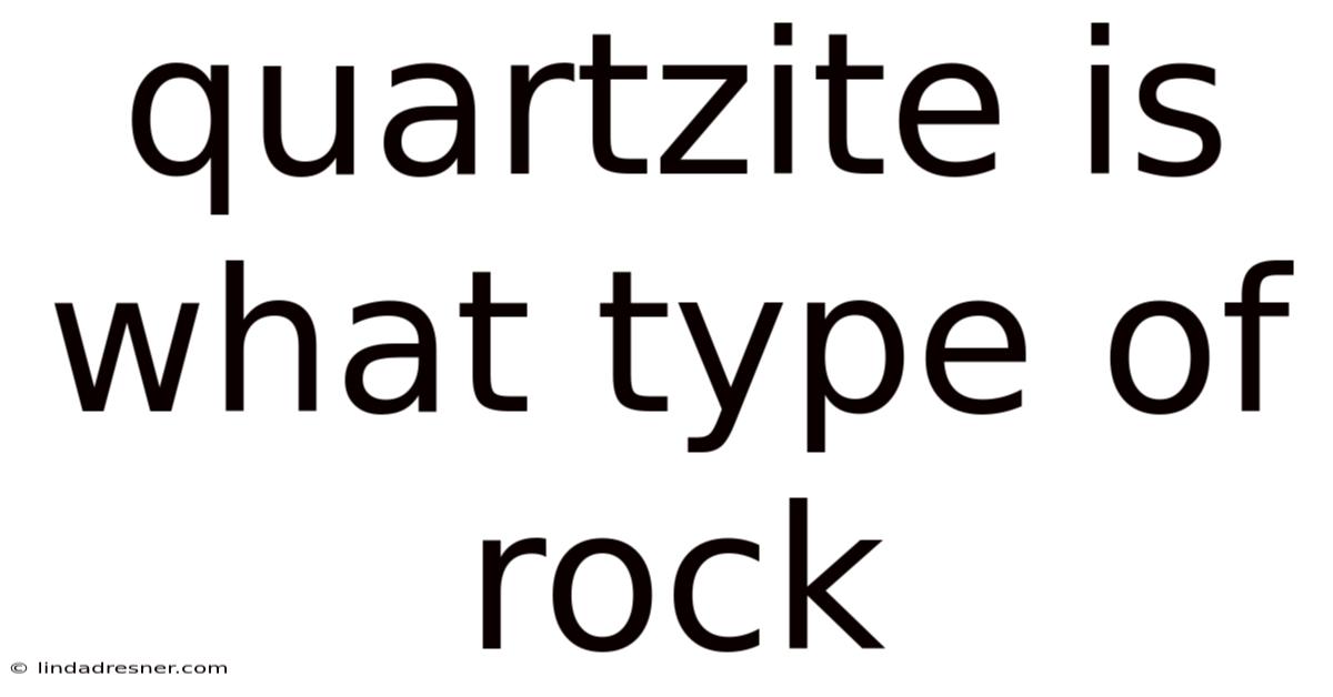 Quartzite Is What Type Of Rock