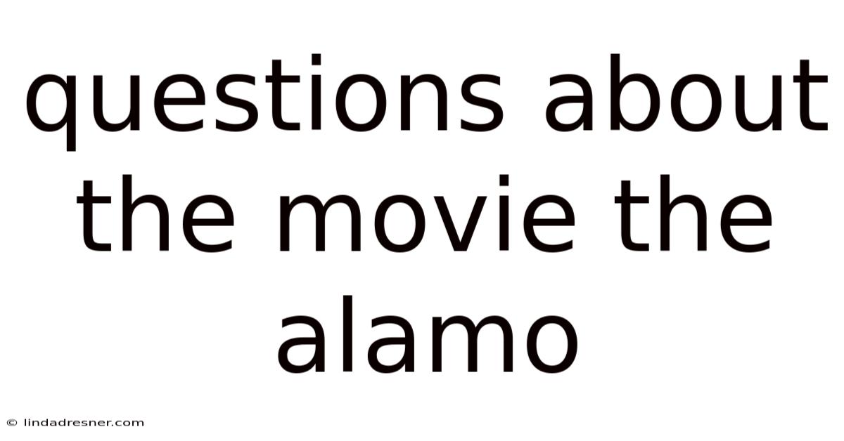 Questions About The Movie The Alamo