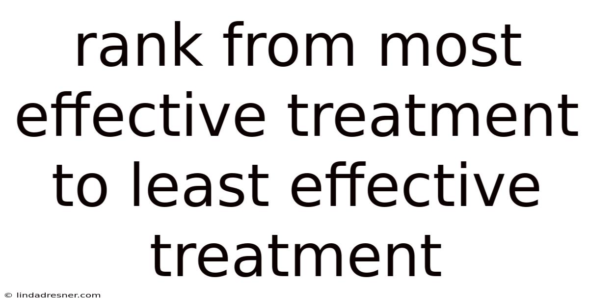 Rank From Most Effective Treatment To Least Effective Treatment