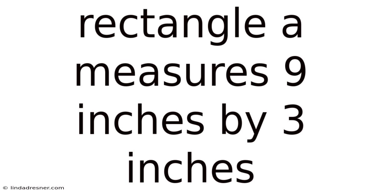 Rectangle A Measures 9 Inches By 3 Inches