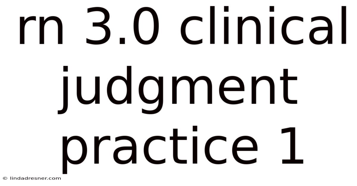 Rn 3.0 Clinical Judgment Practice 1