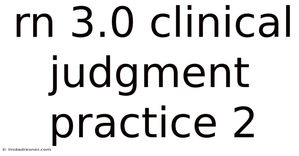 Rn 3.0 Clinical Judgment Practice 2