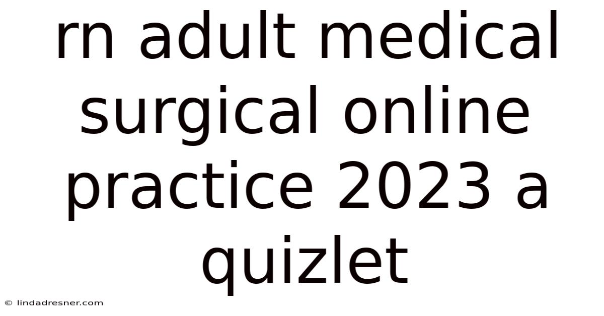 Rn Adult Medical Surgical Online Practice 2023 A Quizlet