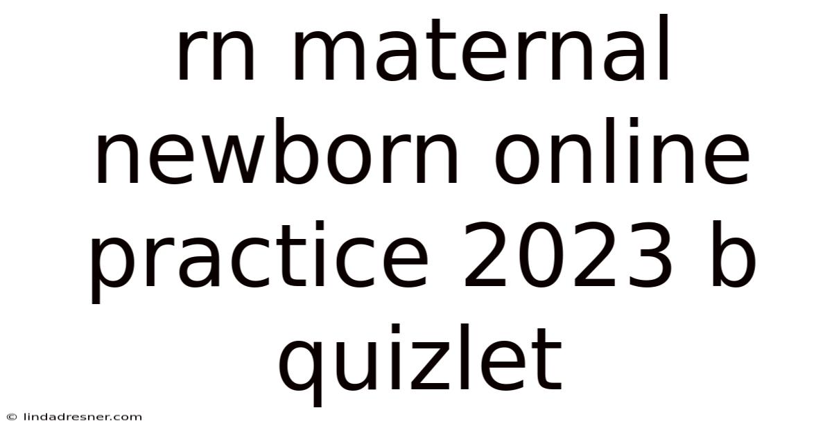 Rn Maternal Newborn Online Practice 2023 B Quizlet