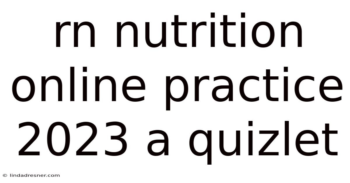Rn Nutrition Online Practice 2023 A Quizlet