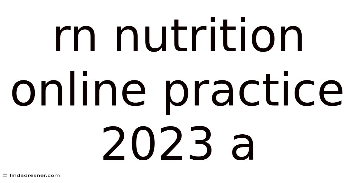 Rn Nutrition Online Practice 2023 A