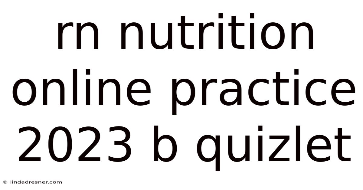 Rn Nutrition Online Practice 2023 B Quizlet