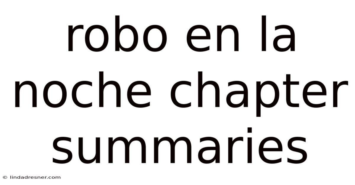 Robo En La Noche Chapter Summaries