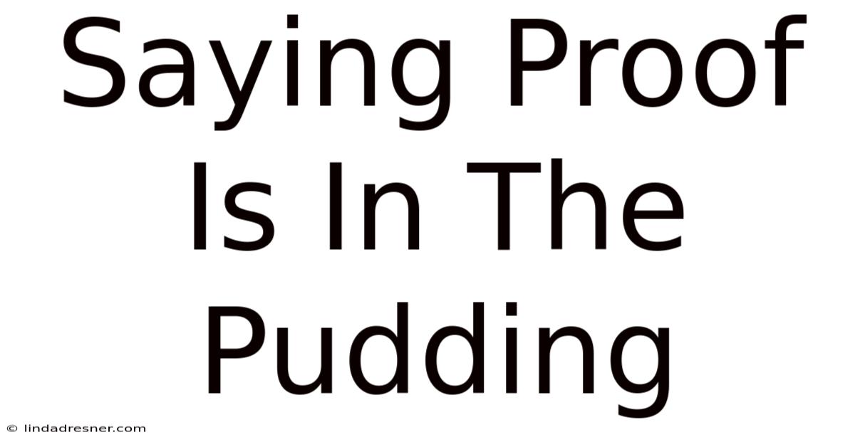 Saying Proof Is In The Pudding