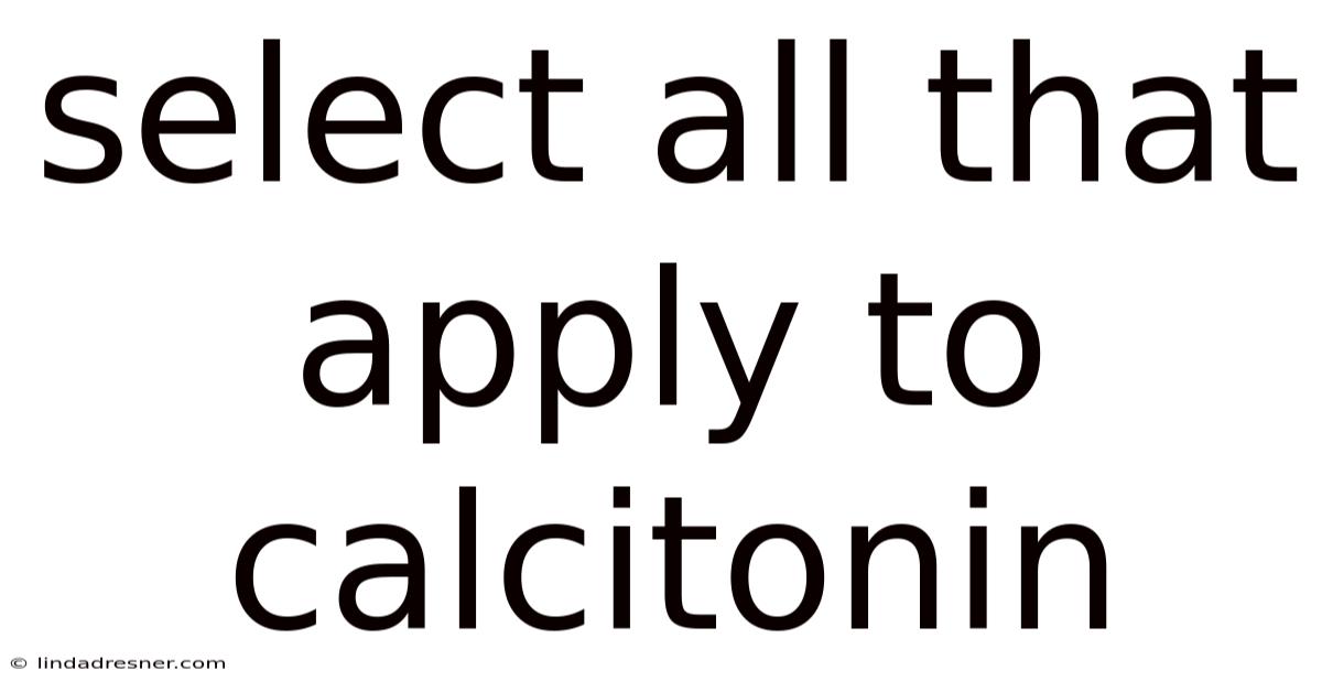 Select All That Apply To Calcitonin