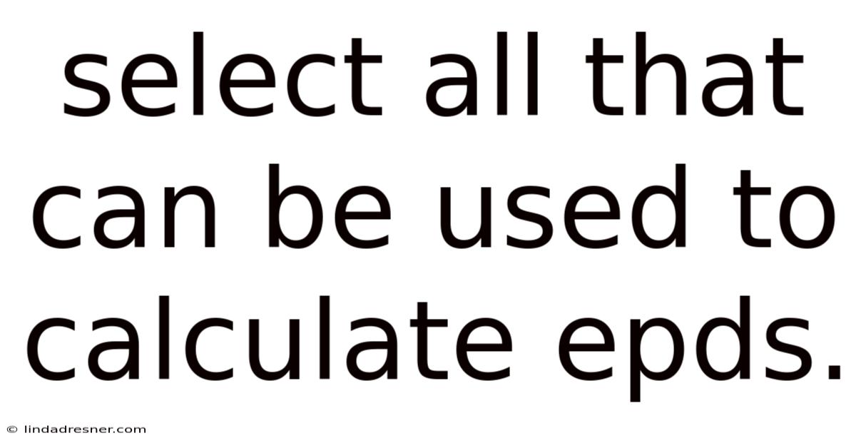 Select All That Can Be Used To Calculate Epds.