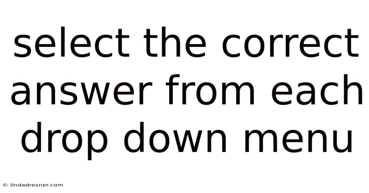 Select The Correct Answer From Each Drop Down Menu