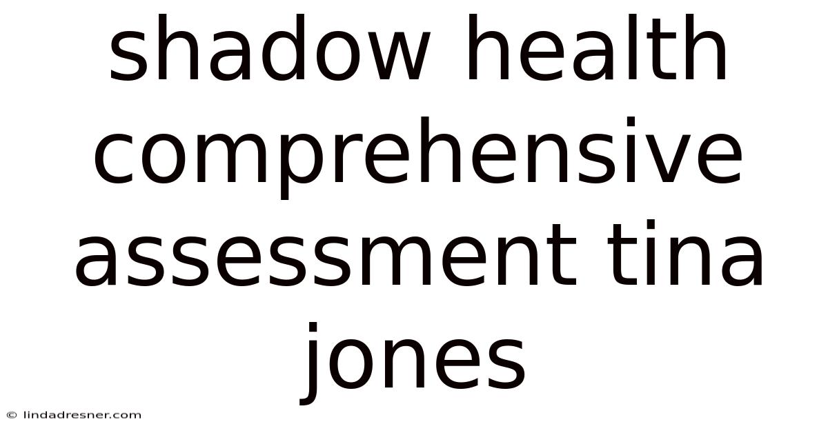 Shadow Health Comprehensive Assessment Tina Jones