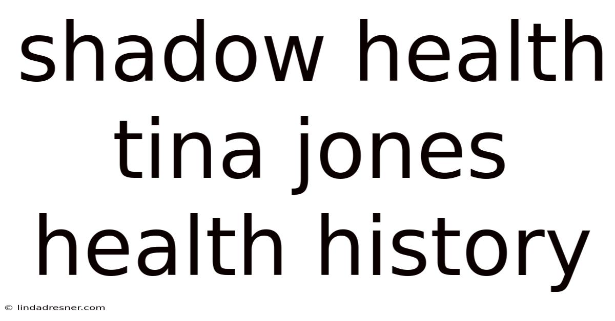 Shadow Health Tina Jones Health History