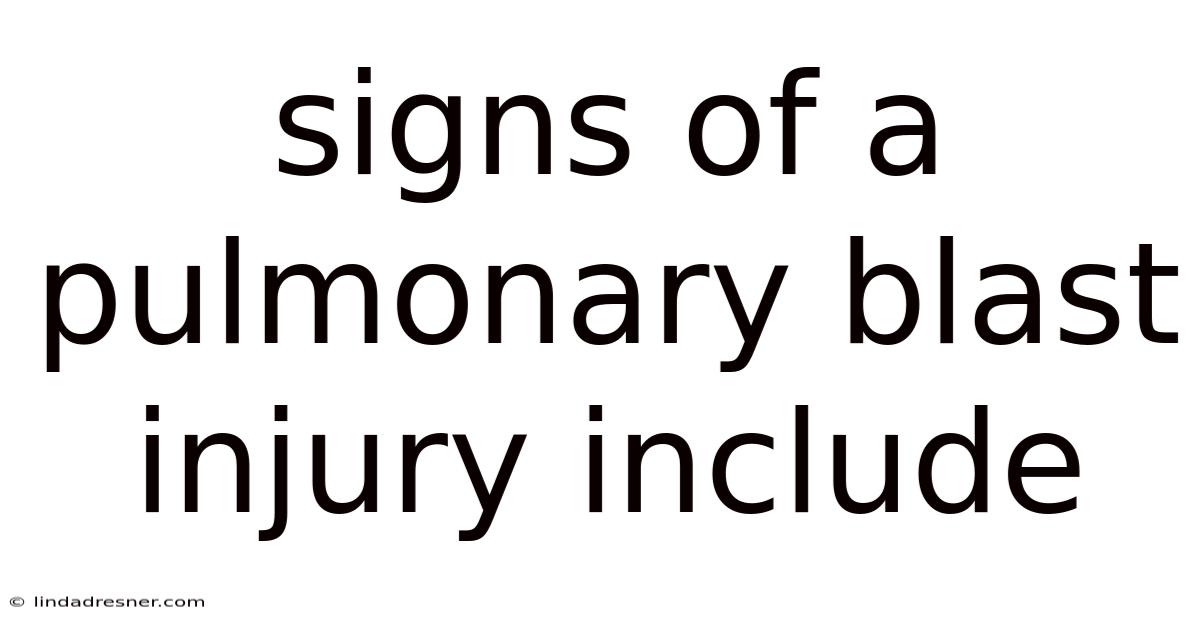 Signs Of A Pulmonary Blast Injury Include