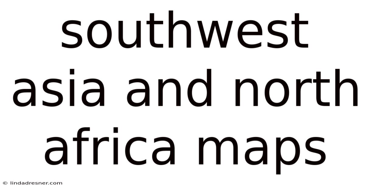 Southwest Asia And North Africa Maps