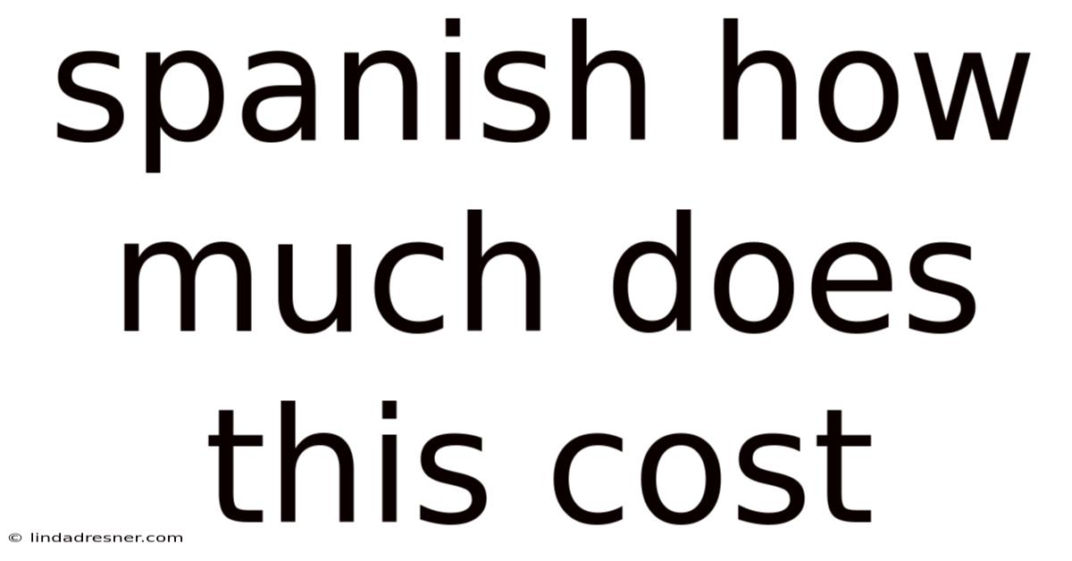 Spanish How Much Does This Cost
