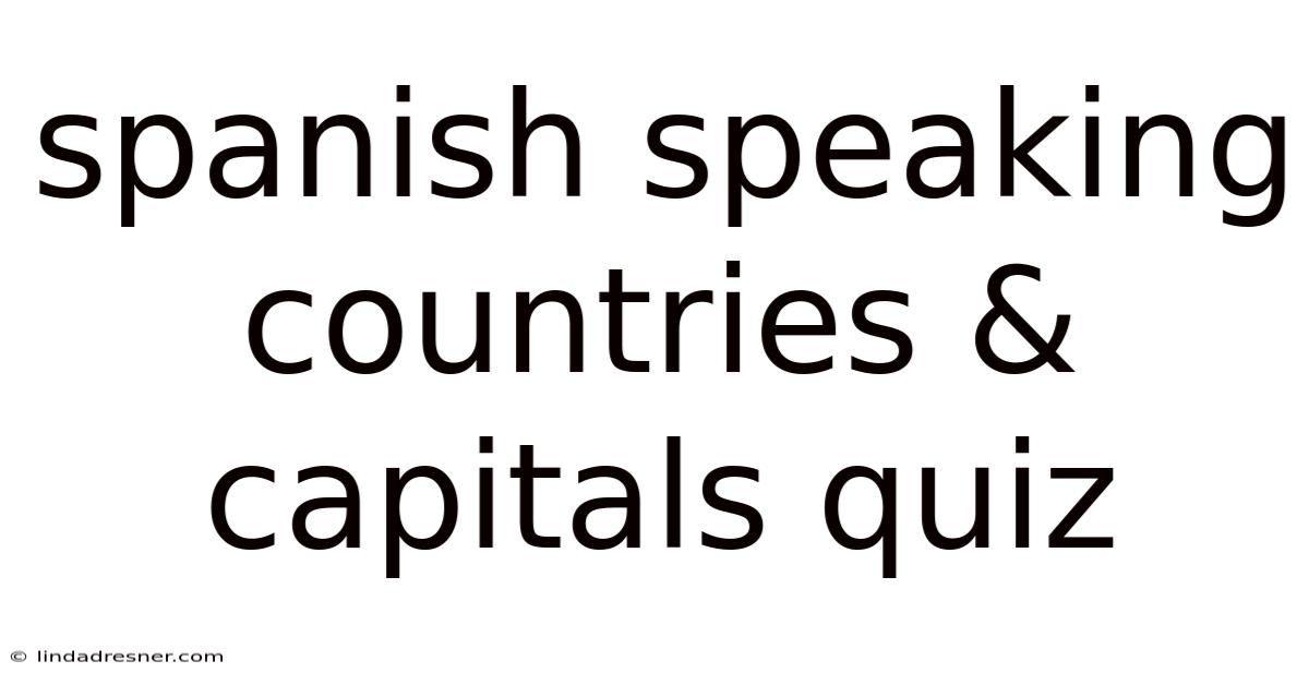 Spanish Speaking Countries & Capitals Quiz
