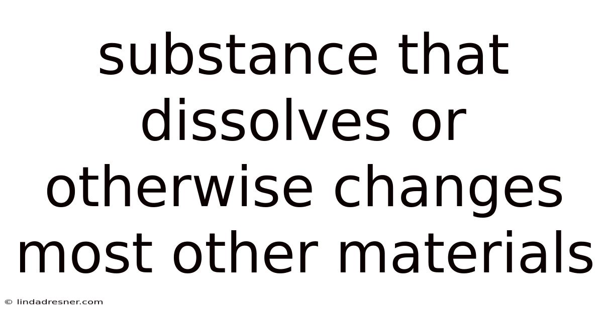 Substance That Dissolves Or Otherwise Changes Most Other Materials