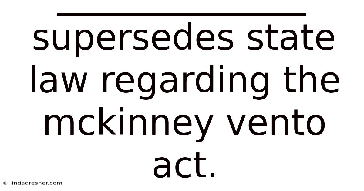 ______________ Supersedes State Law Regarding The Mckinney Vento Act.