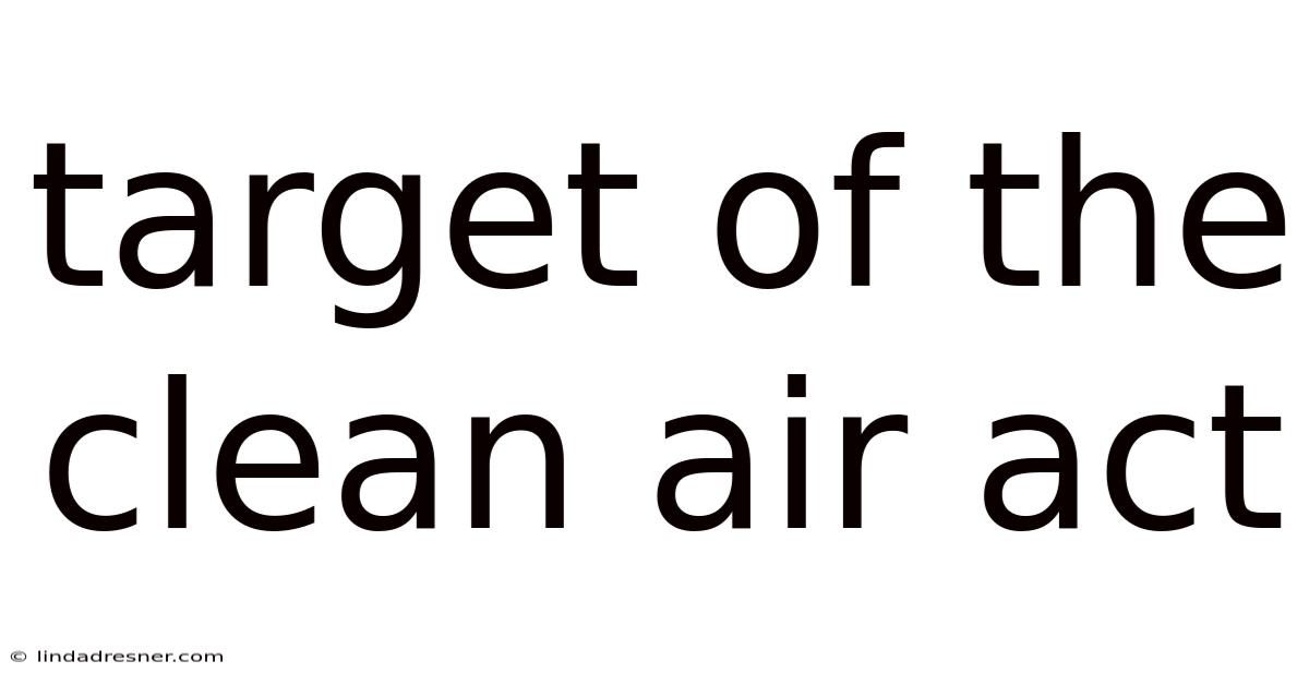 Target Of The Clean Air Act