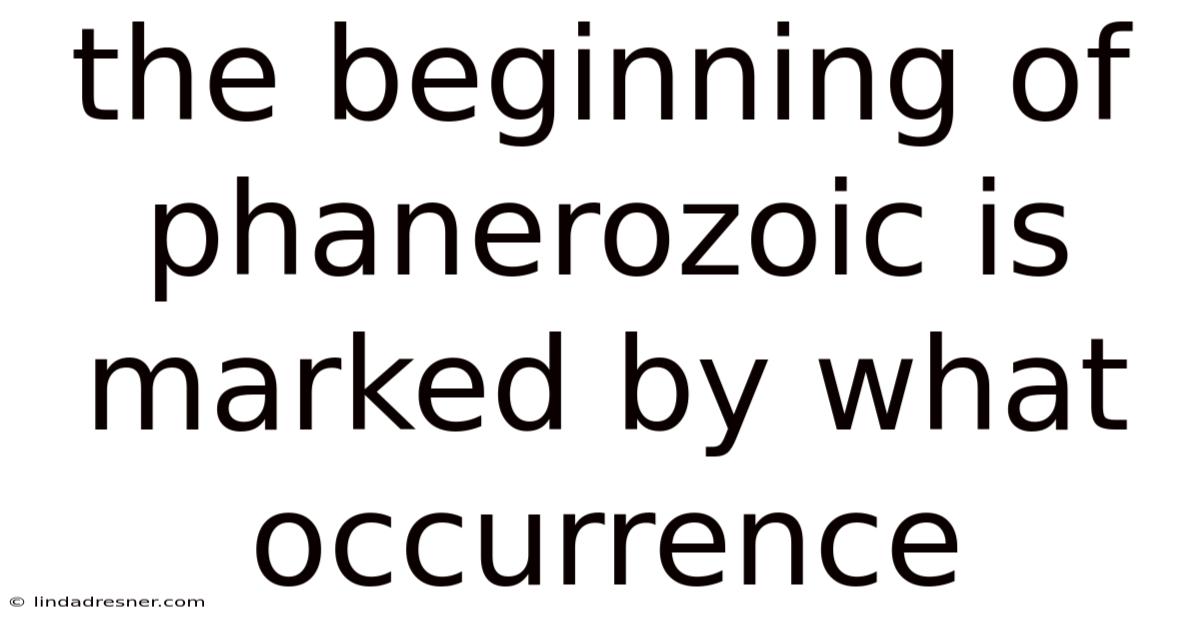 The Beginning Of Phanerozoic Is Marked By What Occurrence