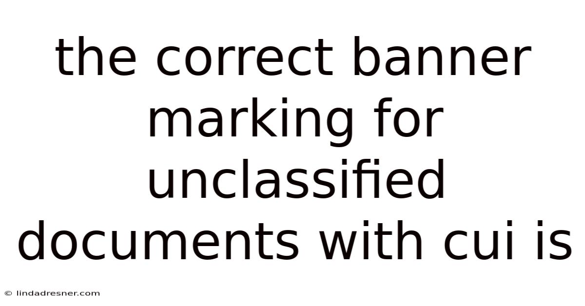 The Correct Banner Marking For Unclassified Documents With Cui Is