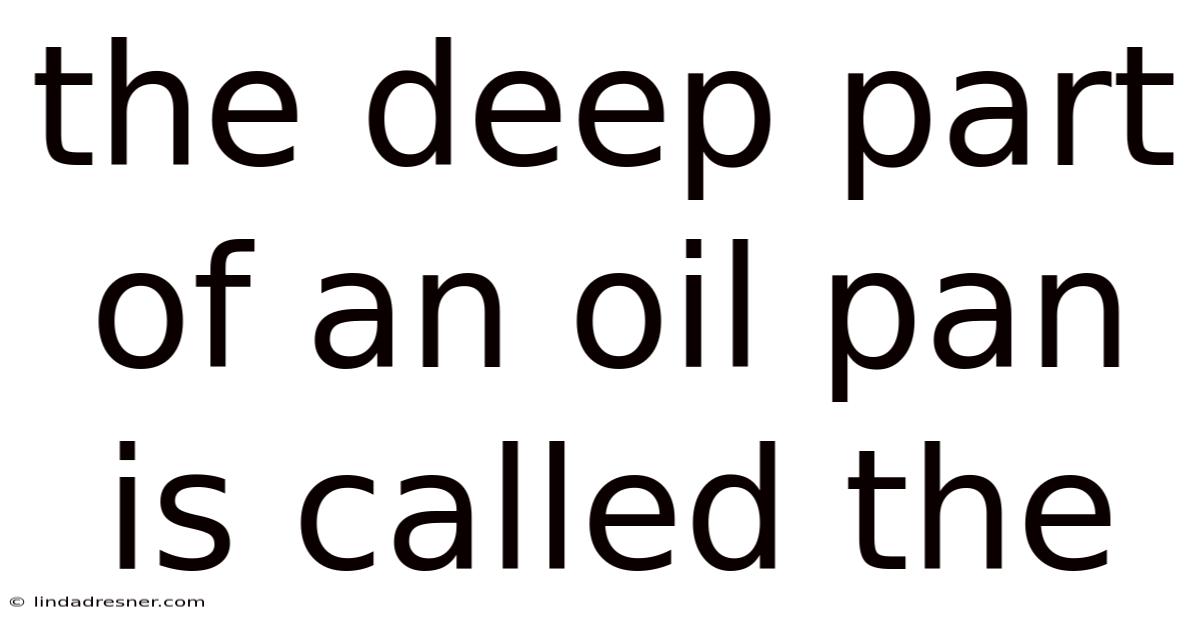 The Deep Part Of An Oil Pan Is Called The