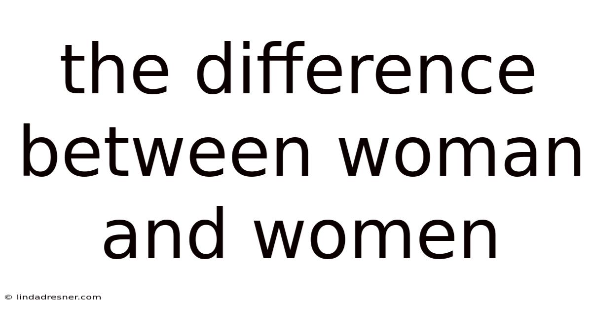 The Difference Between Woman And Women