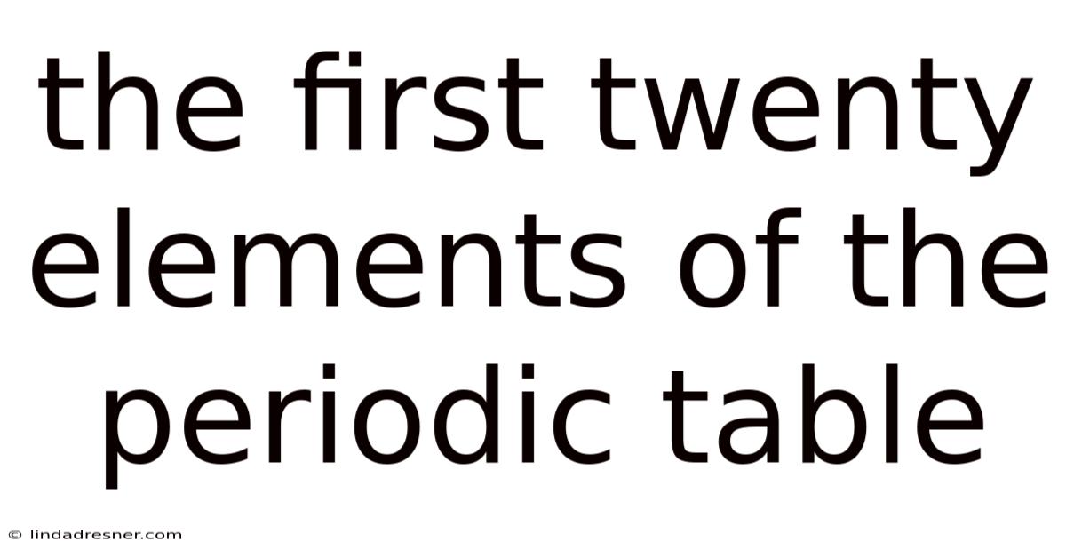 The First Twenty Elements Of The Periodic Table