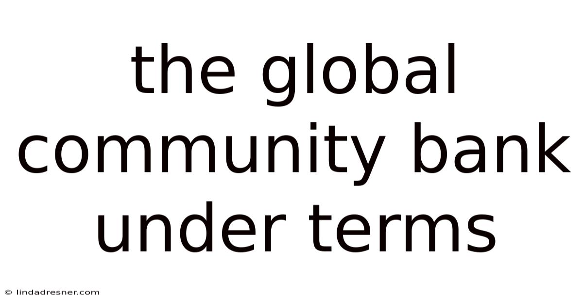 The Global Community Bank Under Terms