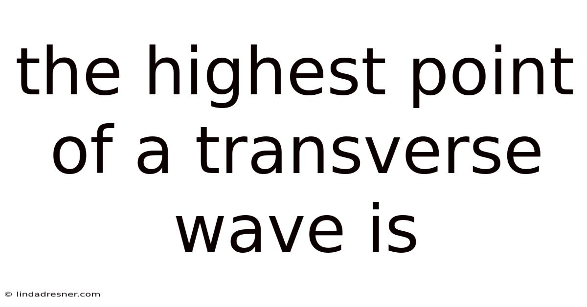 The Highest Point Of A Transverse Wave Is