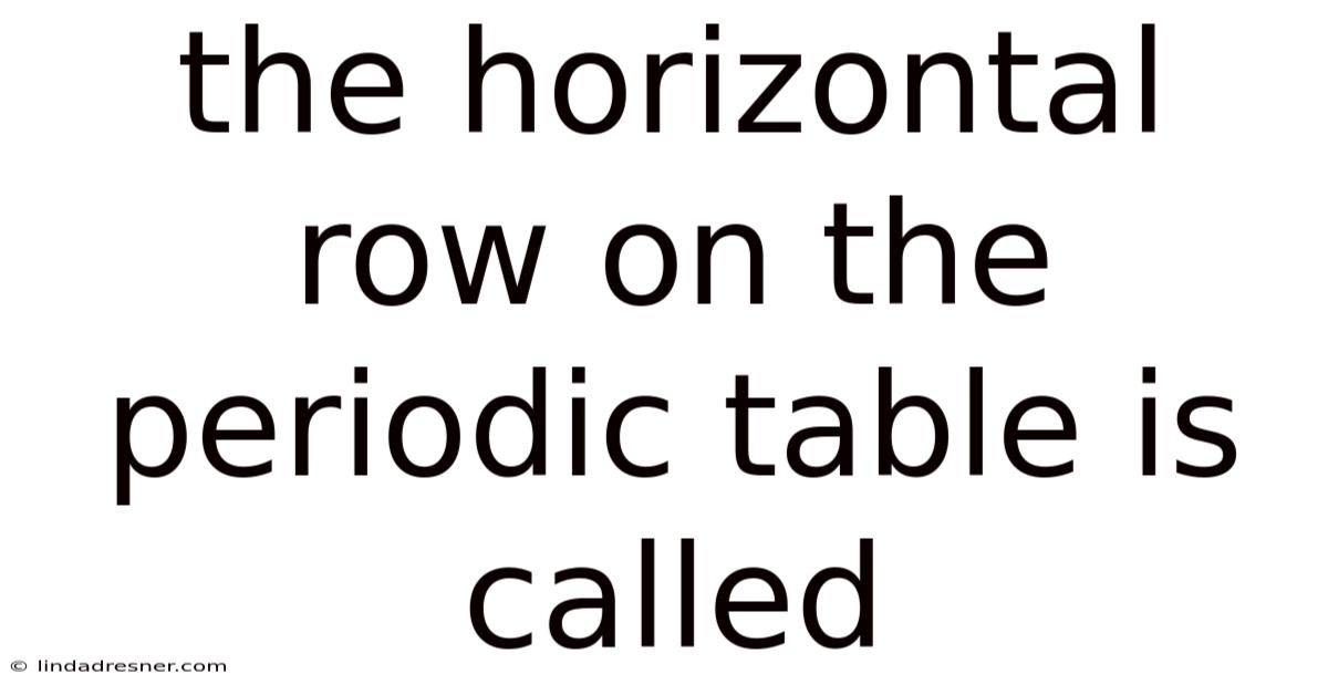 The Horizontal Row On The Periodic Table Is Called