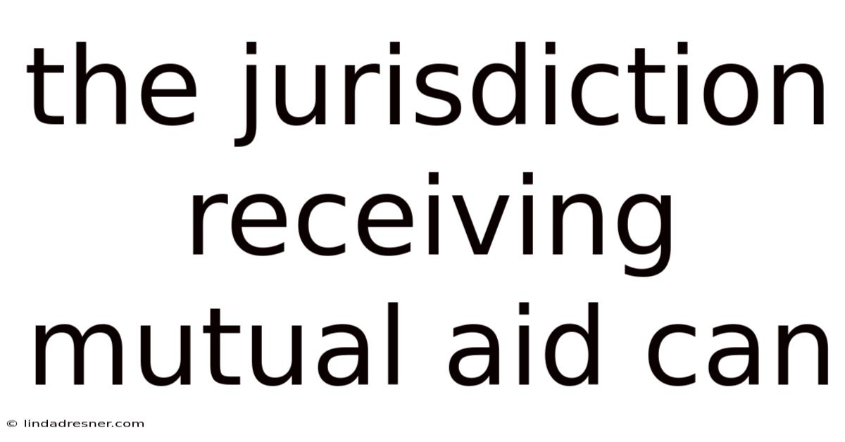 The Jurisdiction Receiving Mutual Aid Can