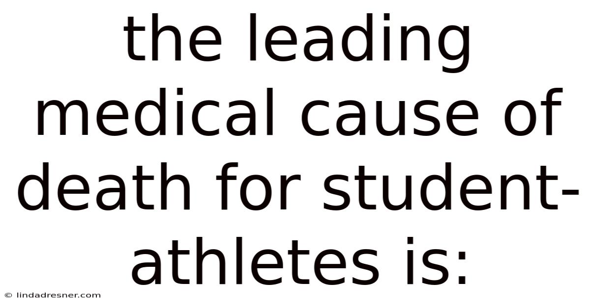 The Leading Medical Cause Of Death For Student-athletes Is: