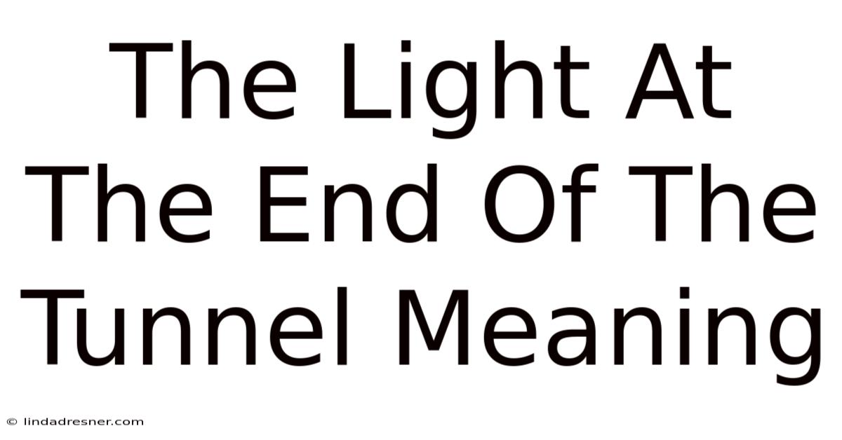 The Light At The End Of The Tunnel Meaning