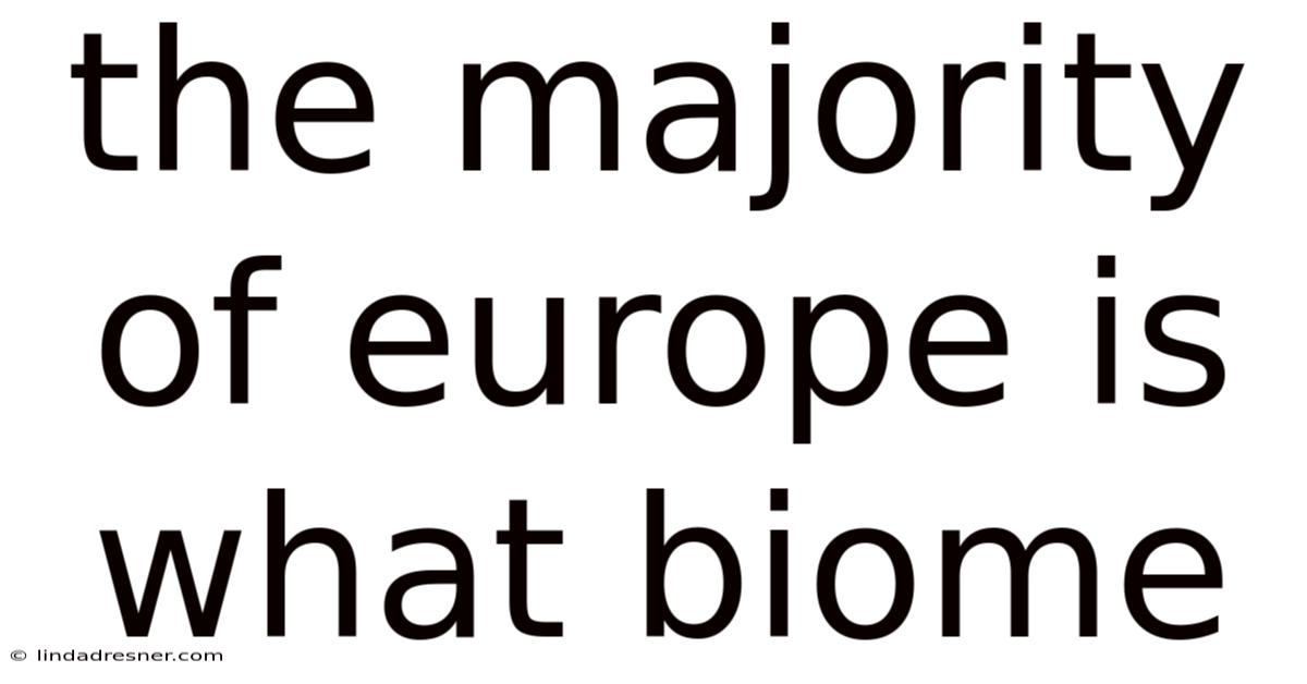 The Majority Of Europe Is What Biome