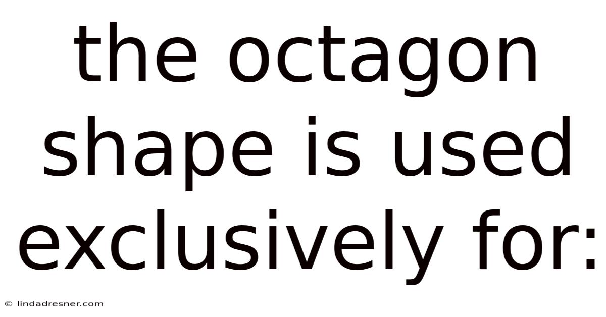 The Octagon Shape Is Used Exclusively For: