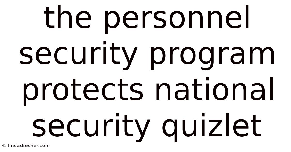 The Personnel Security Program Protects National Security Quizlet