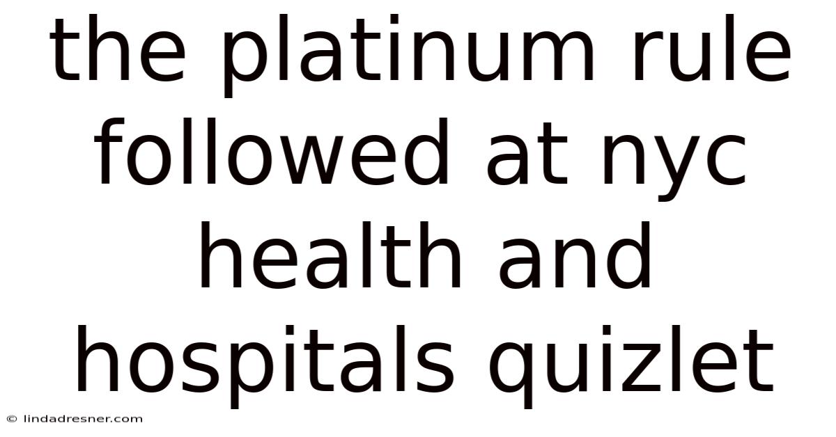 The Platinum Rule Followed At Nyc Health And Hospitals Quizlet