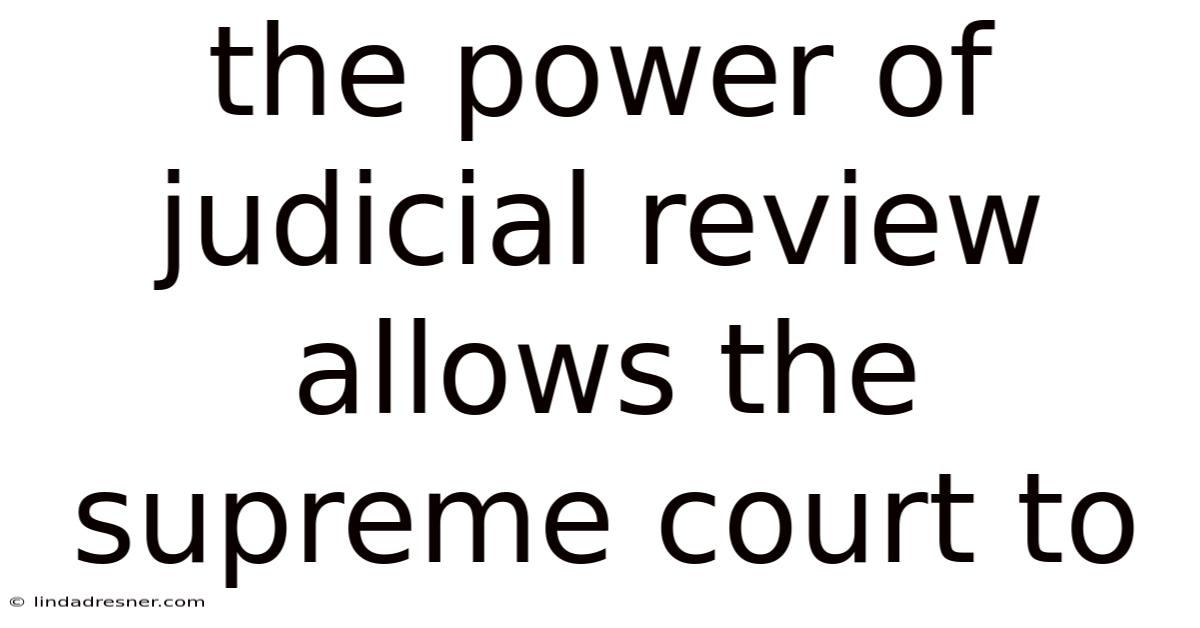 The Power Of Judicial Review Allows The Supreme Court To