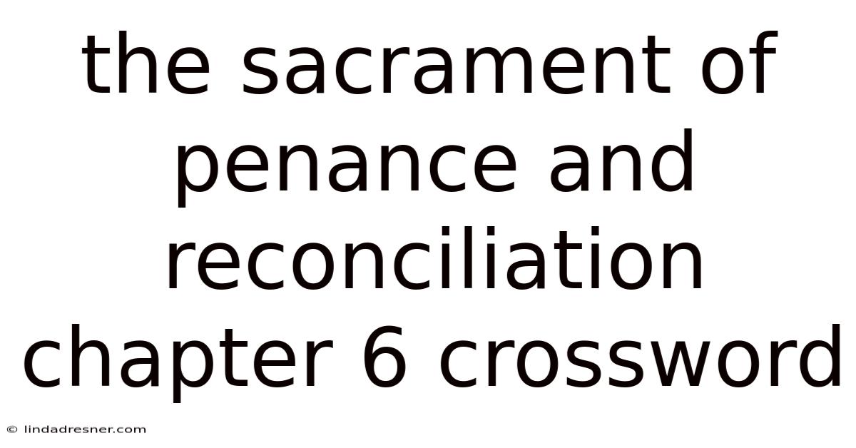 The Sacrament Of Penance And Reconciliation Chapter 6 Crossword