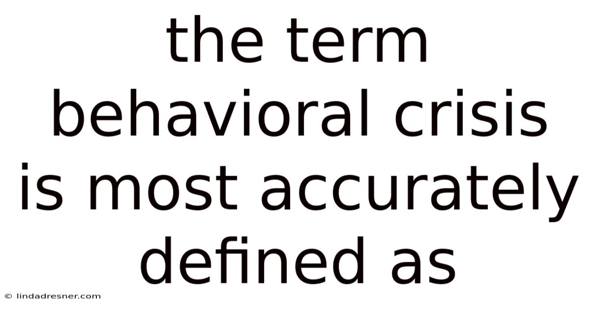 The Term Behavioral Crisis Is Most Accurately Defined As